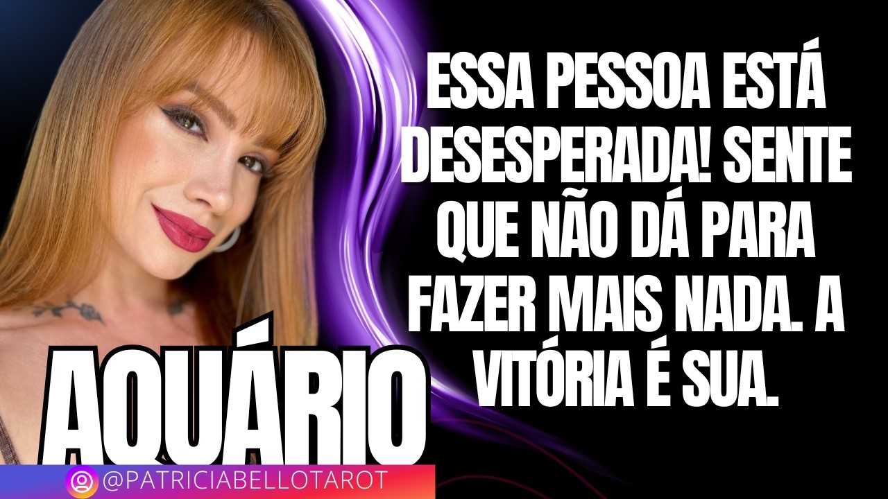 Aquário | Essa pessoa está desesperada! Sente que não dá para fazer mais nada.  A vitória é sua.