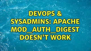 DevOps & SysAdmins: Apache mod_auth_digest doesn't work (2 Solutions!!) Content