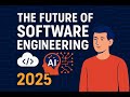 مستقبل هندسة البرمجيات ٢٠٢٥| The future of software engineering 2025