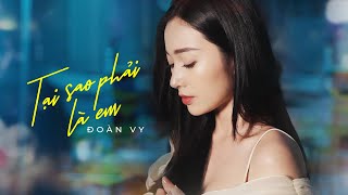 TẠI SAO PHẢI LÀ EM - ĐOÀN VY | MV OFFICIAL