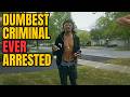 Dumbest Criminal Ever Arrested