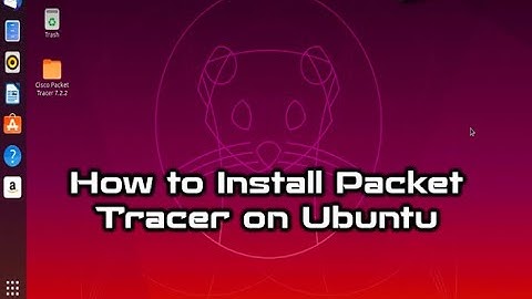 Linux: Install Cisco Packet Tracer 7.3 on Ubuntu 18.04.4