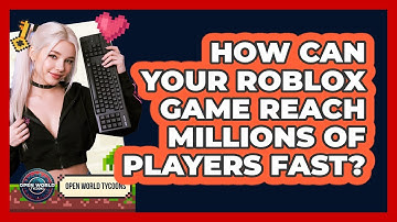 How Can YOUR Roblox Game Reach Millions Of Players Fast? - Open World Tycoons