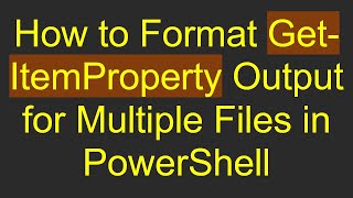 How To Format Get-Itemproperty Output For Multiple Files In Powershell