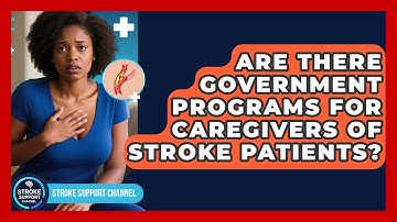Are There Government Programs for Caregivers of Stroke Patients? - Stroke Support Channel