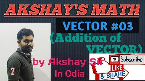 Vector(Addition of Vector) L-03 for 12th class by Akshay Sir || CHSE ODISHA ||