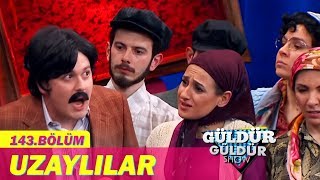 Güldür Güldür Show 143.Bölüm - Uzaylılar