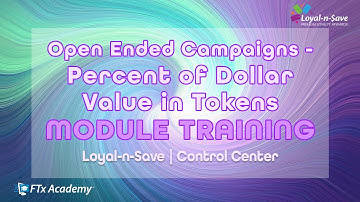 Navigating Campaigns: Open Ended Percent of Dollar Value in Tokens (Loyal-n-Save Training)