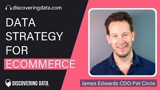 DATA STRATEGY for eCommerce with PetCircle CDO James Edwards