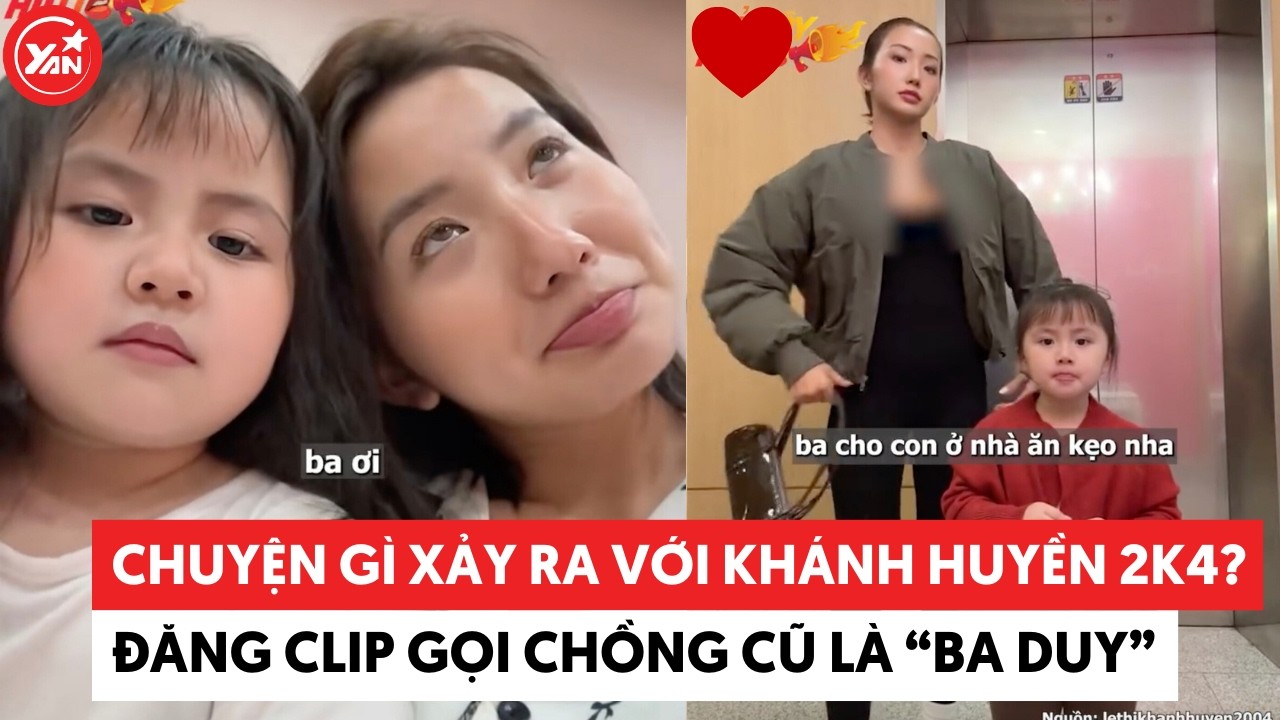 Chuyện gì xảy ra với Khánh Huyền 2k4? Đăng clip con gái gọi chồng cũ là “ba Duy” #khanhhuyen