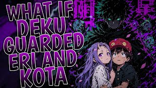 What If Deku Guarded Eri And Kota | Part 1