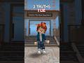 2 TRUTHS 1 LIE.. 😛