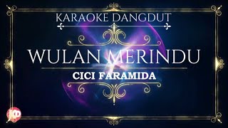Wulan Merindu - Cici Faramida (Karaoke Dangdut)
