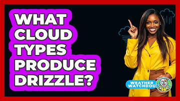 What Cloud Types Produce Drizzle? - Weather Watchdog