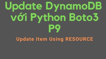 201 Update DynamoDB  với Python Boto3  P9 | Update Item Using RESOURCE hands