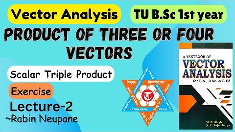 Product of Three or Four Vectors || L2 || Scalar Triple Product | Vector Analysis | TU B.Sc 1st Year