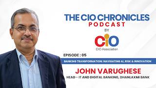 The CIO Chronicles | Episode 5: Banking Trans: Navigating AI, Risk & Innovation | Ft John Varughese
