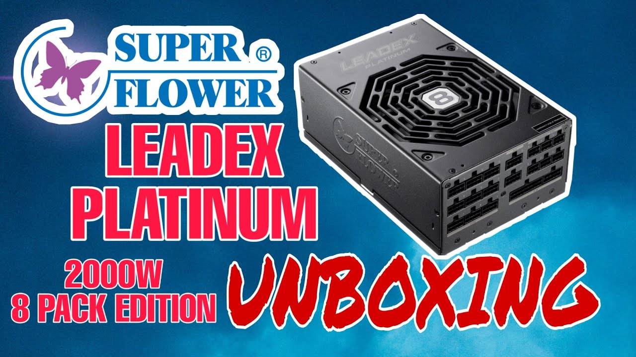 SUPER FLOWER LEADEX 80+ PLATINUM POWER SUPPLY 2000WATTS UNBOXING | UNBOXING  CHANNEL