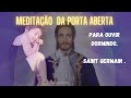 Meditao da porta aberta  para ouvir dormindo saint german