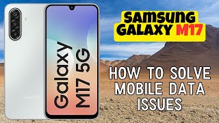 How to Solve Mobile Data Issues on Samsung Galaxy M17 – Quick Fix Tutorial