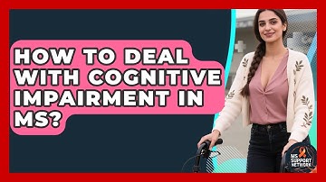 How To Deal With Cognitive Impairment In MS? - MS Support Network