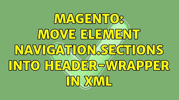 Magento: Move element navigation.sections into header-wrapper in XML