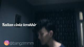Katthan-cinta terakhir(cover)