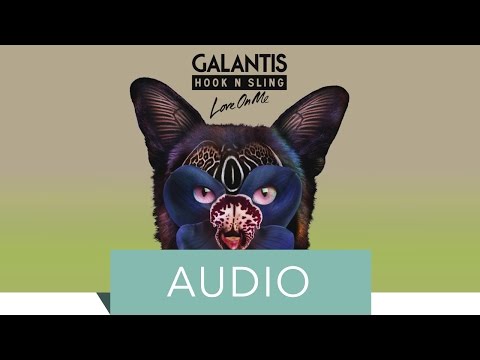 Galantis & Hook N Sling - Love On Me (Official Audio)