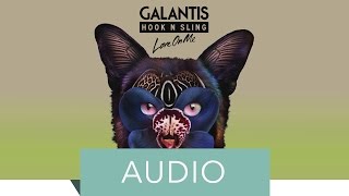 Galantis & Hook N Sling - Love On Me (Official Audio)