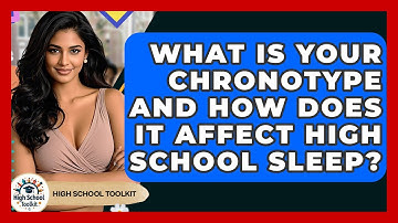 What Is Your Chronotype And How Does It Affect High School Sleep? - High School Toolkit