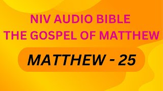 NIV AUDIO BIBLE  || THE GOSPEL OF MATTHEW  ||  MATTHEW 25  ||