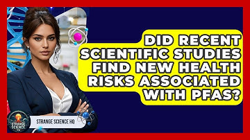 Did Recent Scientific Studies Find New Health Risks Associated With PFAS? - Strange Science HQ