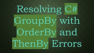 Resolving C- GroupBy with OrderBy and ThenBy Errors
