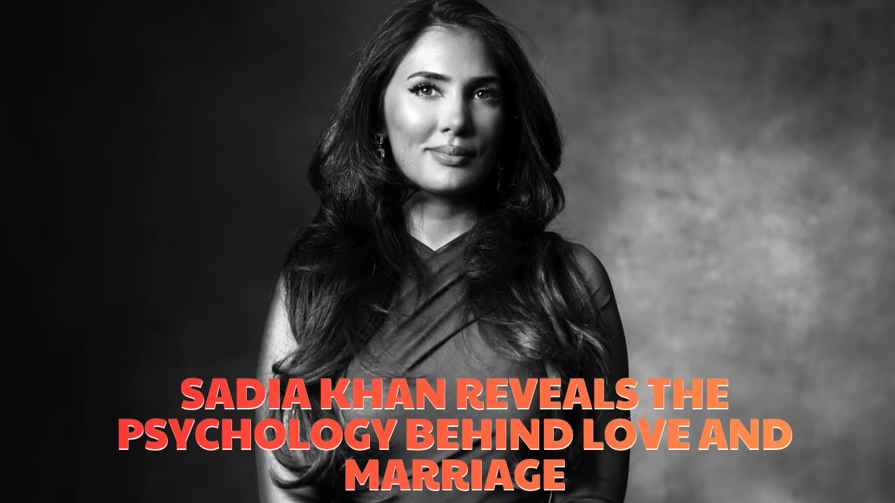 Sadia Khan Reveals the Psychology Behind Love and Marriage YouTube