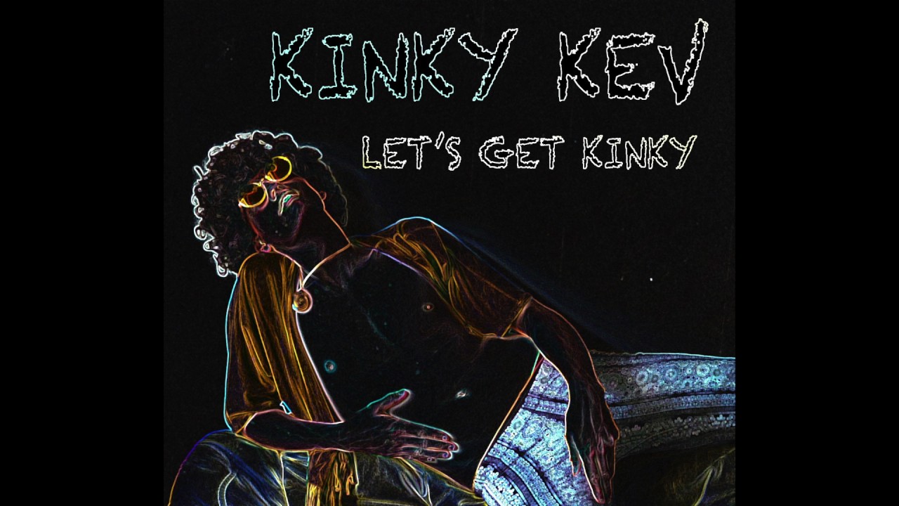 Lets Get Kinky Kinky Kev Lyric Video Youtube