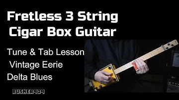 Vintage Eerie Delta Blues - Fretless 3 String Cigar Box Guitar Tune & Tab Lesson