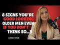 8 Proven Signs You’re a Highly Attractive Older Man[lorine ponce