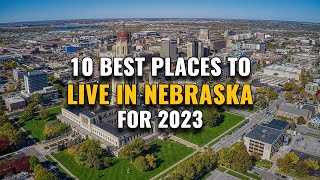 10 Best Places to Live in Nebraska for 2023
