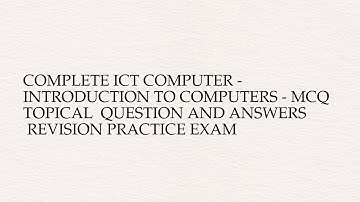 Complete ict computer - introduction to computers - mcq  topical  question and answers ...