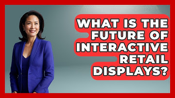 What Is The Future Of Interactive Retail Displays? - Retail Employee Playbook
