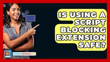 Is Using A Script Blocking Extension Safe? - SearchEnginesHub.com