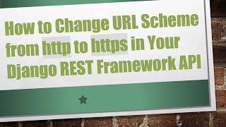 How to Change URL Scheme from http to https in Your Django REST Framework API