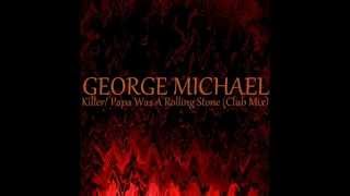 George Michael - Killer &amp; Papa Was A Rolling Stone (Club Mix)