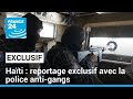 Reportage exclusif : En immersion avec la police anti-gang d&#39;Haïti, en plein chaos • FRANCE 24
