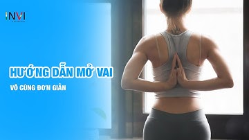 Hướng dẫn thực hiện bài tập mở vai trong Yoga