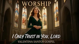 WORSHIP🎵 “I ONLY TRUST IN YOU, LORD – VALENTINA SANTOS GOSPEL I.A | WORSHIP THAT STRENGTHENS FAITH”