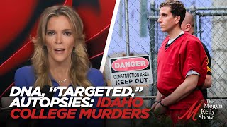 DNA, “Targeted,” Autopsies: Idaho College Murders and Bryan Kohberger, Megyn Kelly Show - Part 6