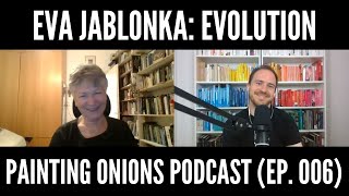 Eva Jablonka on Evolution in Four Dimensions (Painting Onions, Ep. 006)