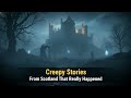 Creepy Stories from Scotland That Really Happened 🔥🏴󠁧󠁢󠁳󠁣󠁴󠁿 | True Scottish Horror | Ghostly History
