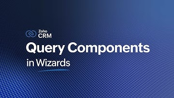 Query Components in Wizards | Zoho CRM